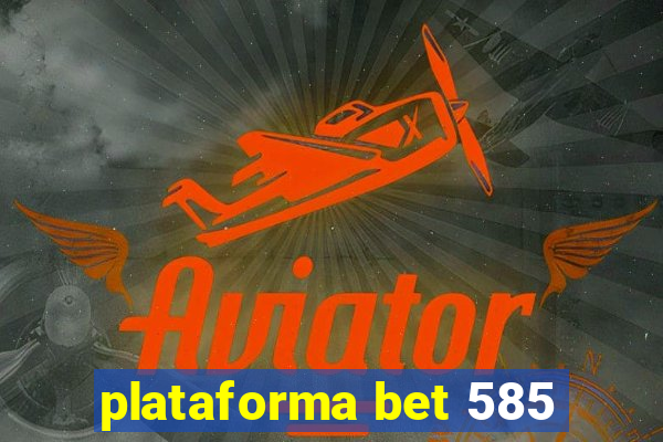 plataforma bet 585